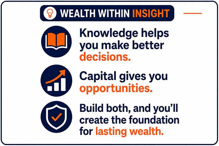 Build both your knowledge and capital and you'll create the foundation for lasting wealth.