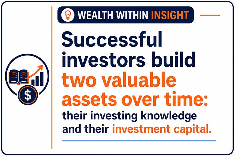 Successful investors build two valuable assets over time: their investing knowledge and their investment capital.