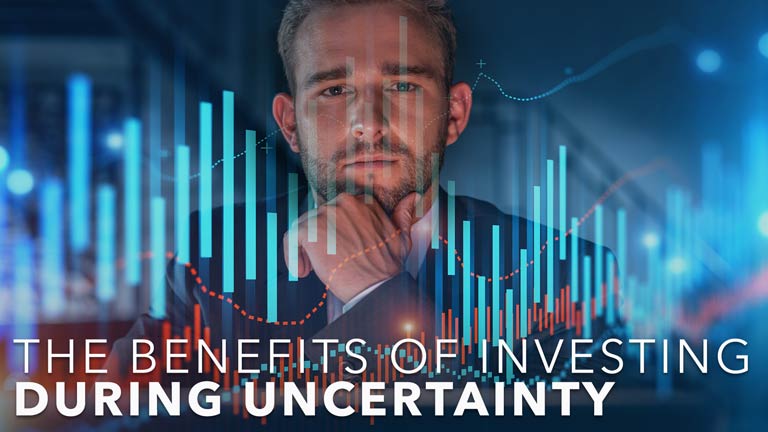 The Benefits of Investing in Times of Fear and Uncertainty
