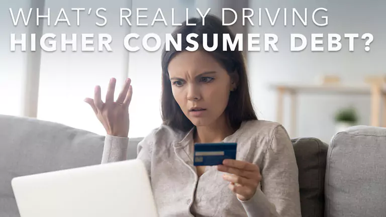 What’s Really Driving Higher Consumer Debt?